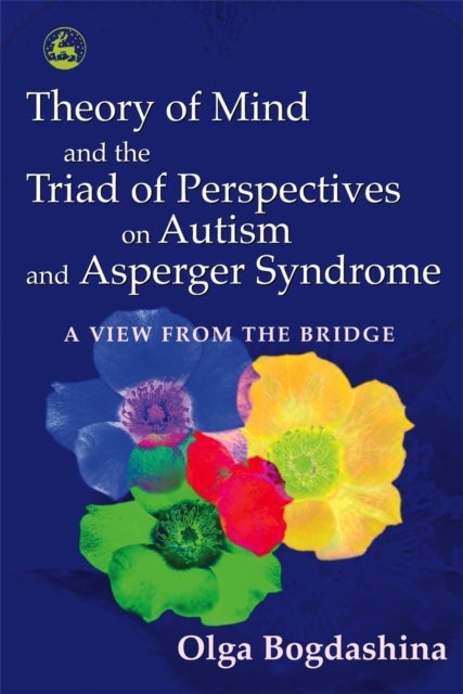 Theory of Mind and the Triad of Perspectives on Autism and Asperger Syndrome - A View from the Bridge