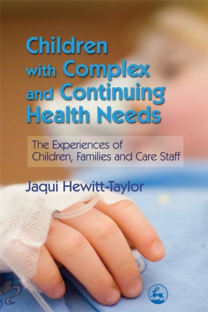 Children with Complex and Continuing Health Needs - The Experiences of Children, Families and Care Staff