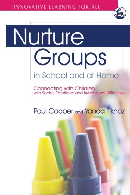 Nurture Groups in School and at Home - Connecting with Children with Social, Emotional and Behavioural Difficulties