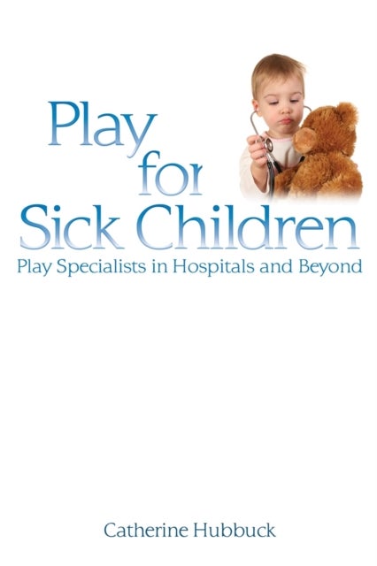 Play for Sick Children - Play Specialists in Hospitals and Beyond