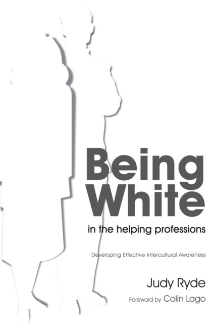 Being White in the Helping Professions - Developing Effective Intercultural Awareness