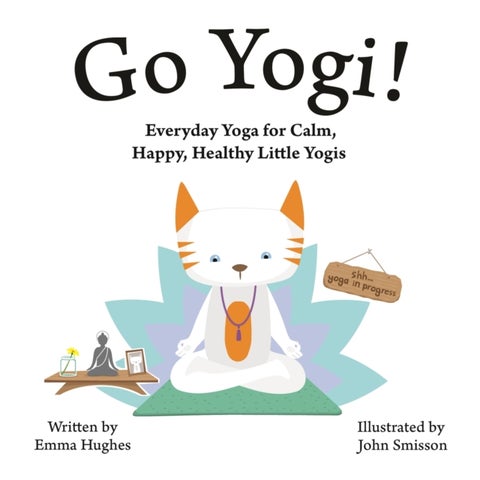 Go Yogi! - Everyday Yoga for Calm, Happy, Healthy Little Yogis