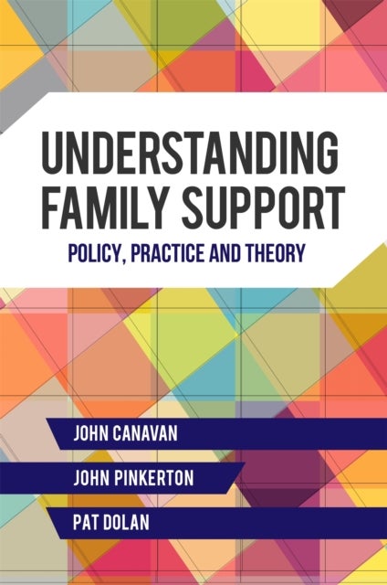 Understanding Family Support - Policy, Practice and Theory