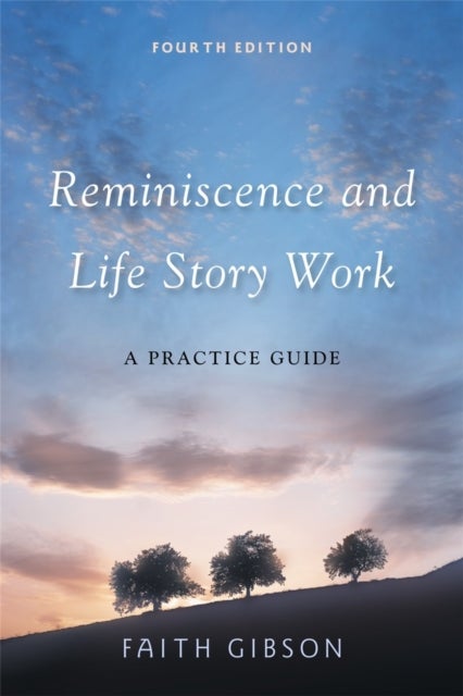 Reminiscence and Life Story Work - A Practice Guide