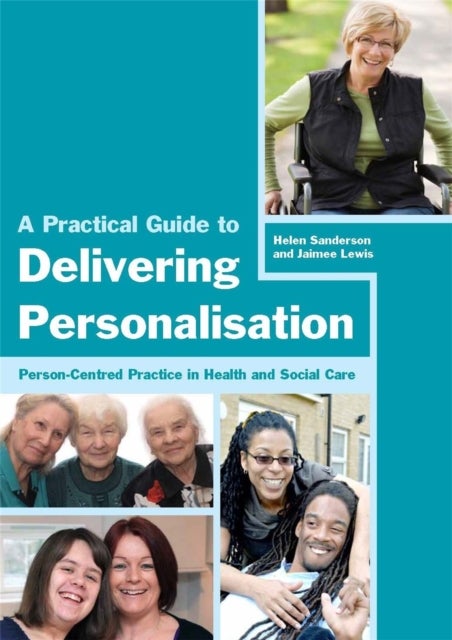 A Practical Guide to Delivering Personalisation - Person-Centred Practice in Health and Social Care