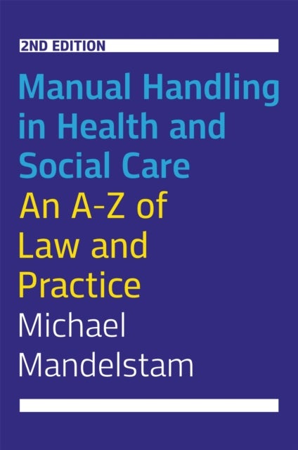 Manual Handling in Health and Social Care, Second Edition - An A-Z of Law and Practice
