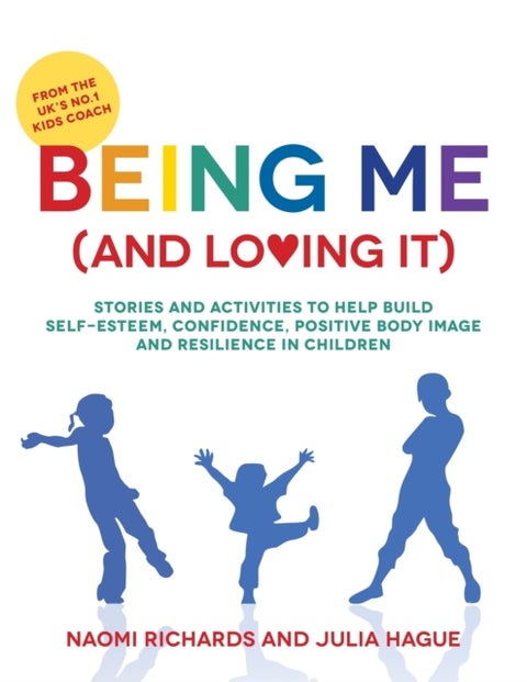 Being Me (and Loving It) - Stories and activities to help build self-esteem, confidence, positive body image and resilience in children