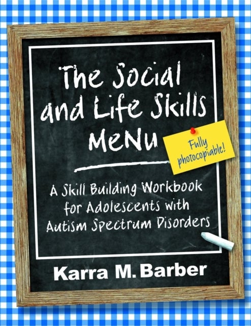 The Social and Life Skills MeNu - A Skill Building Workbook for Adolescents with Autism Spectrum Disorders