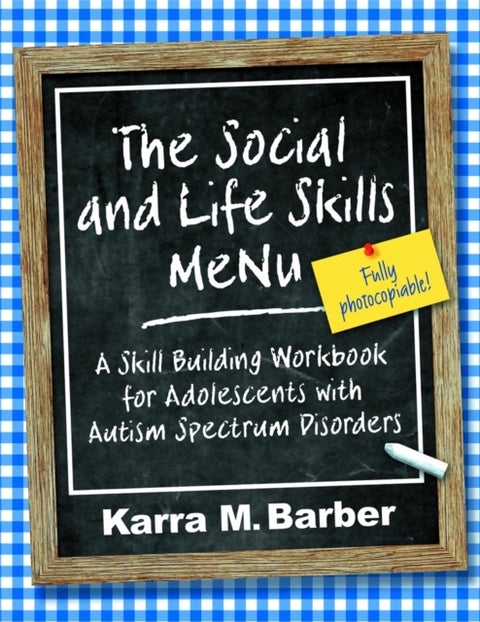 The Social and Life Skills MeNu - A Skill Building Workbook for Adolescents with Autism Spectrum Disorders