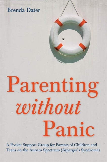 Parenting without Panic - A Pocket Support Group for Parents of Children and Teens on the Autism Spectrum (Asperger's Syndrome)