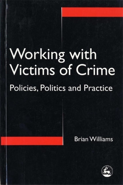 Working with Victims of Crime - Policies, Politics and Practice