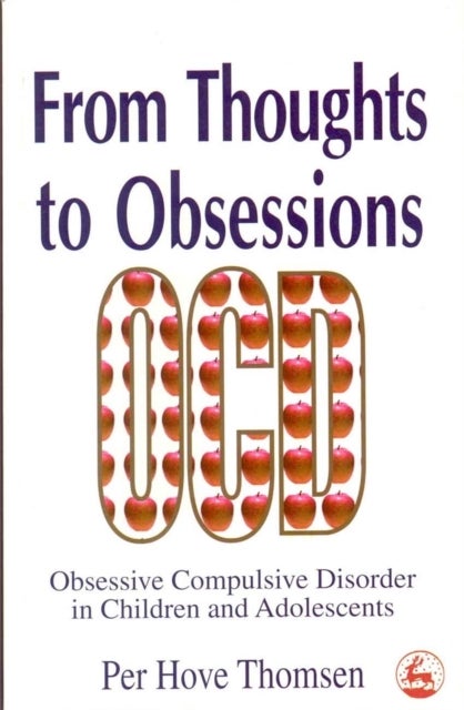 From Thoughts to Obsessions - Obsessive Compulsive Disorder in Children and Adolescents