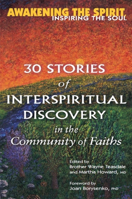 Awakening the Spirit, Inspiring the Soul - 30 Stories of Interspiritual Discovery in the Community of Faiths