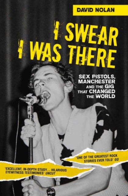 I Swear I Was There - Sex Pistols, Manchester and the Gig That Changed the World