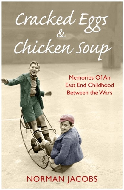 Cracked Eggs and Chicken Soup - A Memoir of Growing Up Between The Wars - A Memoir of Growing Up Between The Wars
