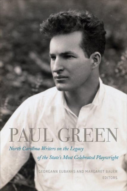 Paul Green - North Carolina Writers on the Legacy of the State's Most Celebrated Playwright