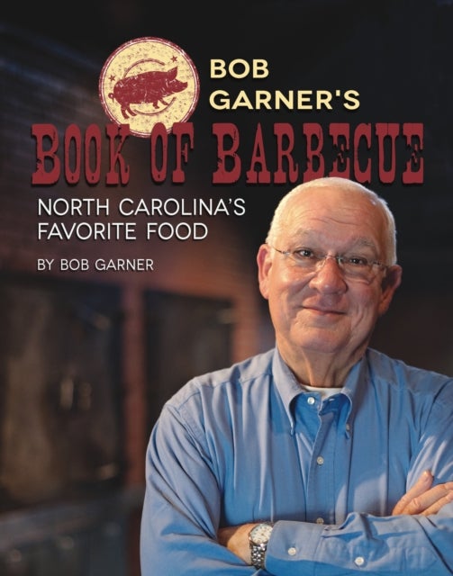 Bob Garner's Book of Barbeque - North Carolina's Favorite Food
