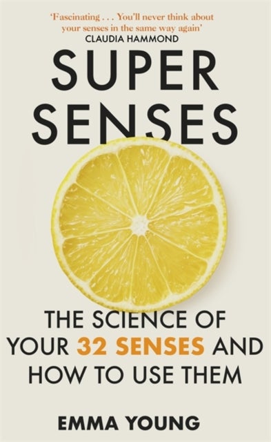 Super Senses - The Science of Your 32 Senses and How to Use Them