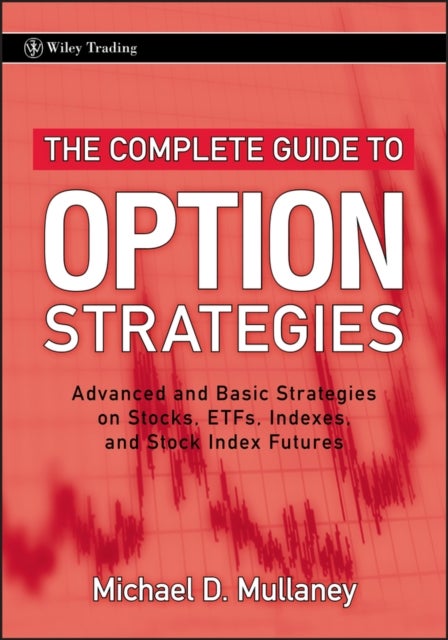 The Complete Guide to Option Strategies - Advanced and Basic Strategies on Stocks, ETFs, Indexes, and Stock Index Futures