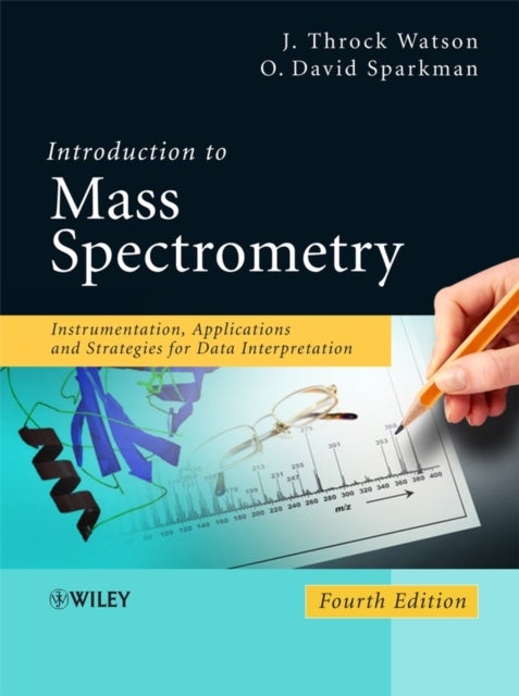 Introduction to Mass Spectrometry - Instrumentation, Applications, and Strategies for Data Interpretation