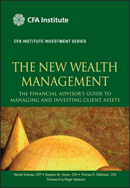The New Wealth Management - The Financial Advisor's Guide to Managing and Investing Client Assets
