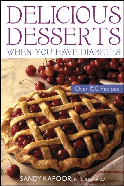 Delicious Desserts When You Have Diabetes - Over 150 Recipes
