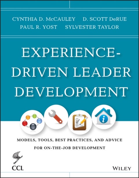 Experience-Driven Leader Development - Models, Tools, Best Practices, and Advice for On-the-Job Development
