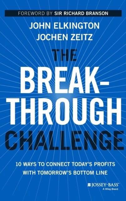 The Breakthrough Challenge - 10 Ways to Connect Today's Profits With Tomorrow's Bottom Line