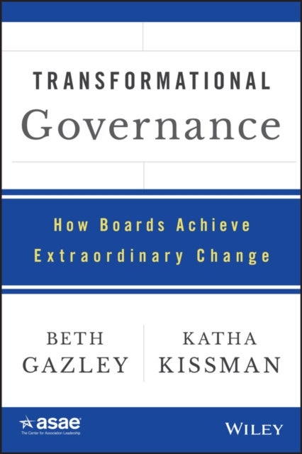 Transformational Governance - How Boards Achieve Extraordinary Change