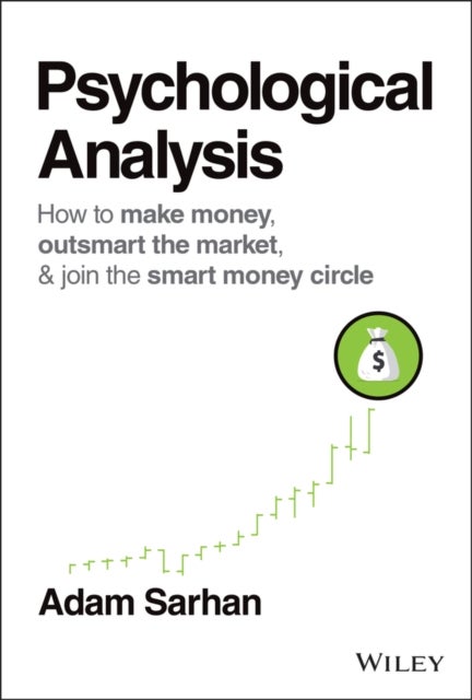 Psychological Analysis - How to Make Money, Outsmart the Market, and Join the Smart Money Circle