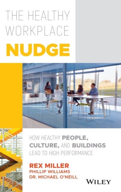 The Healthy Workplace Nudge - How Healthy People, Culture, and Buildings Lead to High Performance