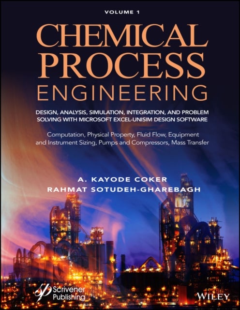 Chemical Process Engineering Volume 1 - Design, Analysis, Simulation, Integration, and Problem Solving with Microsoft Excel-UniSim Software for Chemical Engineers Computation, Physical Property, Fluid Flow, Equipment and Instrument Sizing