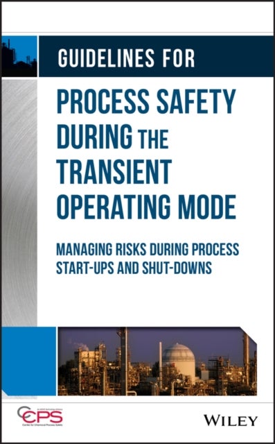 Guidelines for Process Safety During the Transient Operating Mode - Managing Risks during Process Start-ups and Shut-downs