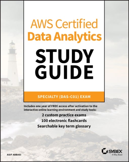 AWS Certified Data Analytics Study Guide - Specialty (DAS-C01) Exam