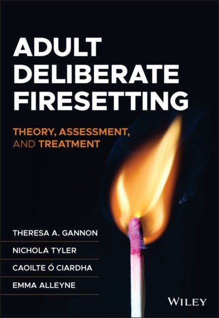 Adult Deliberate Firesetting - Theory, Assessment, and Treatment