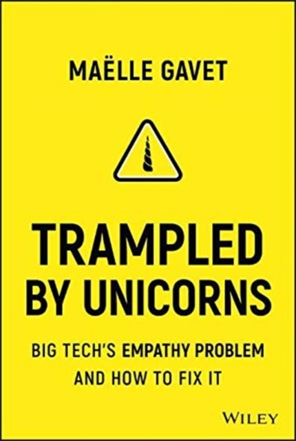 Trampled by Unicorns - Big Tech's Empathy Problem and How to Fix It