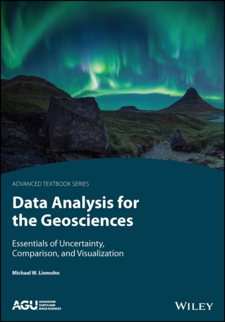 Data Analysis for the Geosciences - Essentials of Uncertainty, Comparison, and Visualization