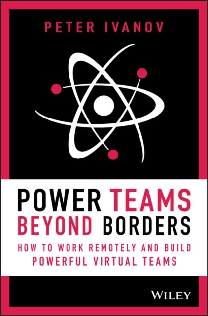 Power Teams Beyond Borders - How to Work Remotely and Build Powerful Virtual Teams