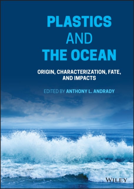 Plastics and the Ocean: Origin, Characterization,  Fate, and Impacts - Origin, Characterization, Fate, and Impacts