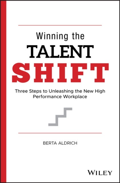 Winning the Talent Shift - Three Steps to Unleashing the New High Performance Workplace
