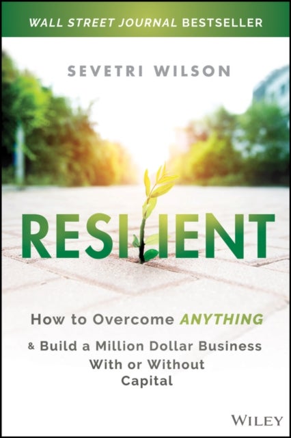 Resilient - How to Overcome Anything and Build a Million Dollar Business With or Without Capital