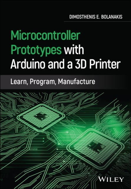 Microcontroller Prototypes with Arduino and a 3D Printer - Learn, Program, Manufacture