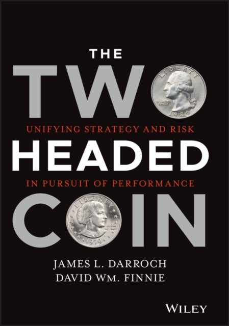 The Two Headed Coin - Unifying Strategy and Risk in Pursuit of Performance
