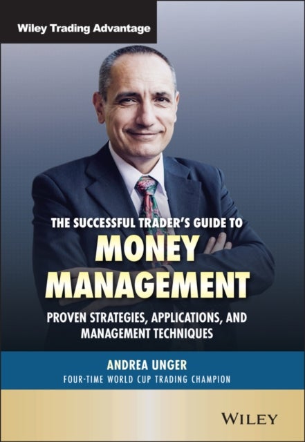 The Successful Trader's Guide to Money Management - Proven Strategies, Applications, and Management Techniques