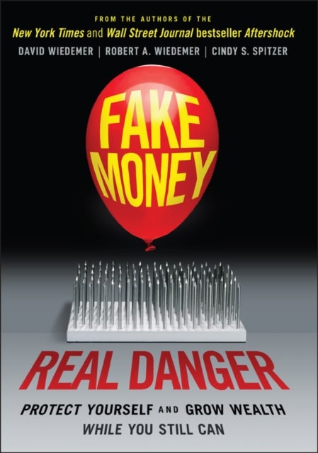 Fake Money, Real Danger - Protect Yourself and Grow Wealth While You Still Can