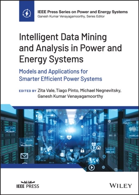 Intelligent Data Mining and Analysis in Power and Energy Systems - Models and Applications for Smart - Models and Applications for Smarter Efficient Power Systems