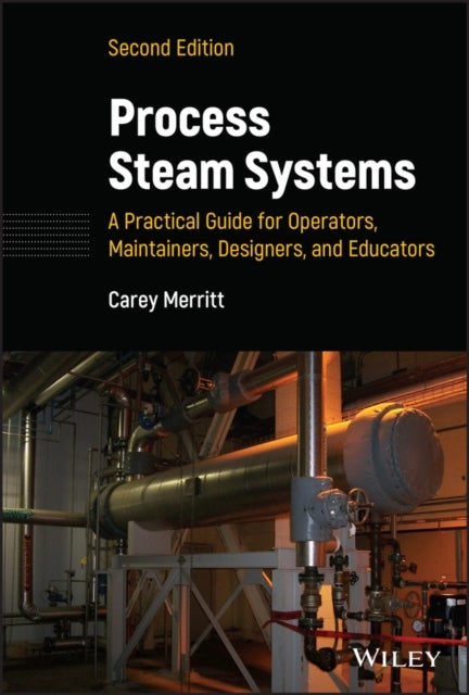 Process Steam Systems - A Practical Guide for Operators, Maintainers, Designers, and Educators, Seco