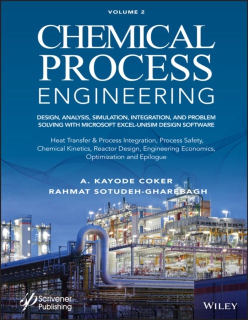 Chemical Process Engineering, Volume 2 - Design, Analysis, Simulation, Integration, and Problem Solving with Microsoft Excel-UniSim Software for Chemical Engineers, Heat Transfer and Integration, Process Safety, and Chemical Kinetics