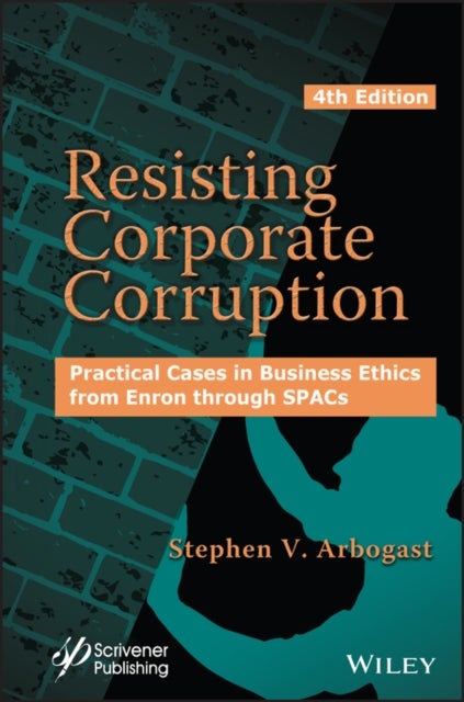 Resisting Corporate Corruption - Practical Cases in Business Ethics from Enron through SPACs
