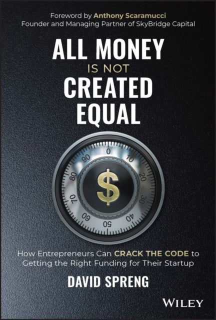 All Money Is Not Created Equal - How Entrepreneurs Can Crack the Code to Getting the Right Funding for Their Startup